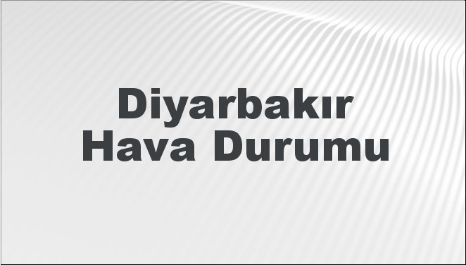 Diyarbakır Hava Durumu | Diyarbakır İçin Bugün, Yarın ve 5 Günlük Hava Durumu Nasıl Olacak? 27 Nisan 2024